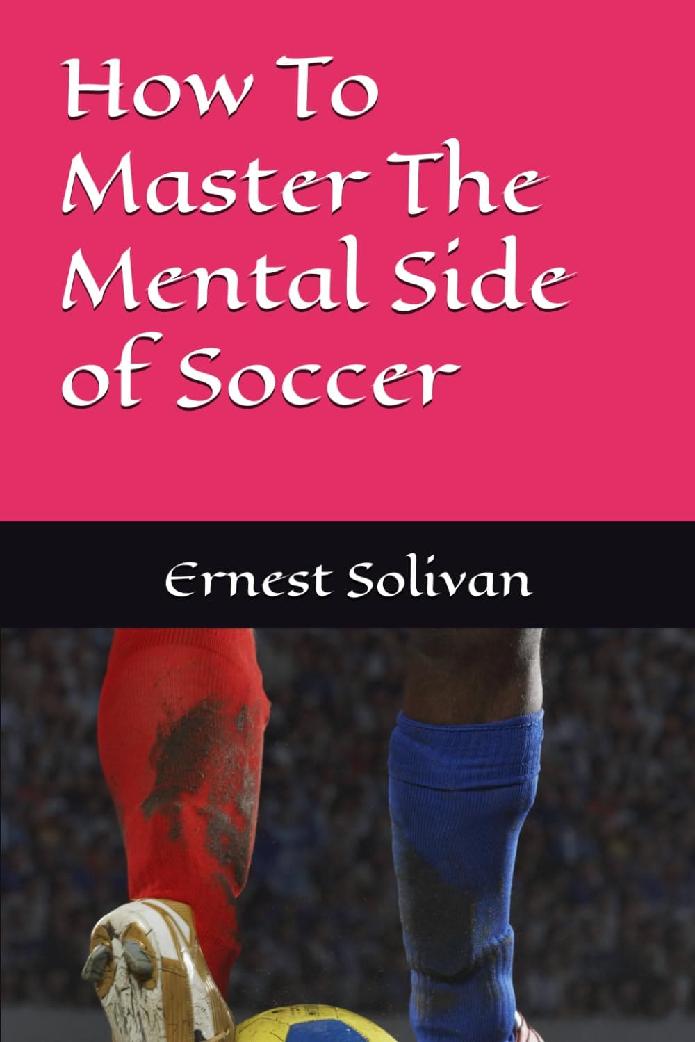How To Master The Mental Side of Soccer