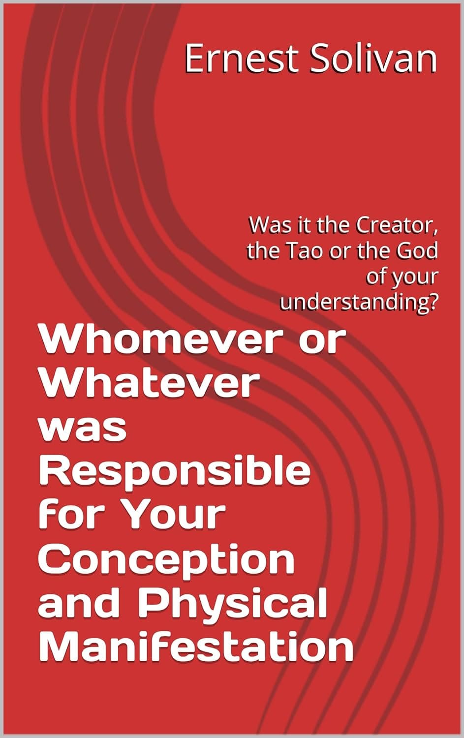 Whomever or Whatever was Responsible for Your Conception and Physical Manifestation